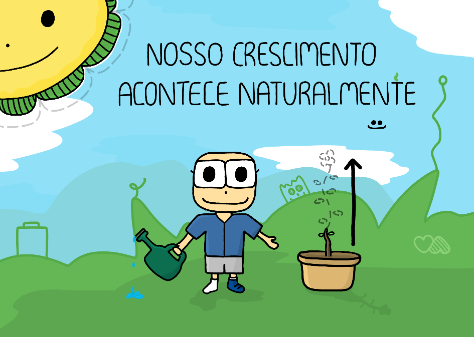 Nosso crescimento acontece naturalmente 